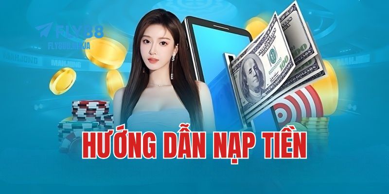 Nạp Tiền FLY88 – Hướng Dẫn Các Bước Nạp Tiền Chi Tiết Nhất 3 Hướng dẫn chi tiết các bước nạp tiền FLY88 đơn giản